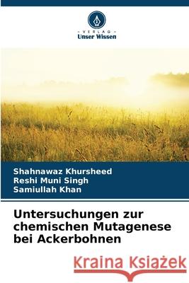 Untersuchungen zur chemischen Mutagenese bei Ackerbohnen Khursheed, Shahnawaz, Singh, Reshi Muni, Khan, Samiullah 9786208936815 Verlag Unser Wissen - książka