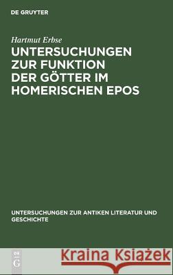 Untersuchungen Zur Funktion Der Götter Im Homerischen Epos Erbse, Hartmut 9783110107777 De Gruyter - książka