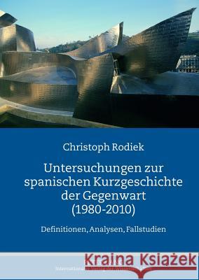 Untersuchungen Zur Spanischen Kurzgeschichte Der Gegenwart (1980-2010): Definitionen, Analysen, Fallstudien Rodiek, Christoph 9783631623367 Lang, Peter, Gmbh, Internationaler Verlag Der - książka