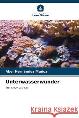 Unterwasserwunder Abel Hern?nde 9786205867648 Verlag Unser Wissen - książka