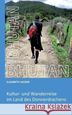 Unterwegs in Bhutan Jucker, Elisabeth 9783746947525 Tredition Gmbh - książka