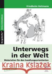 Unterwegs in der Welt : Materialien für den handlungsorientierten Erdkundeunterricht (5. bis 8. Klasse) Heitmann, Friedhelm 9783403231769 Persen im AAP Lehrerfachverlag - książka