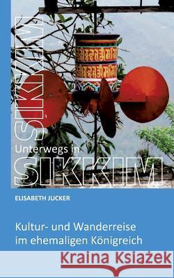 Unterwegs in Sikkim Jucker, Elisabeth 9783743976719 Tredition Gmbh - książka