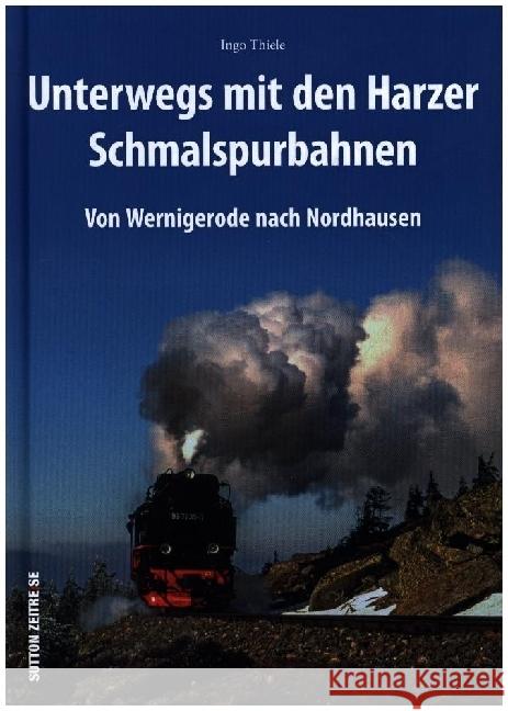 Unterwegs mit den Harzer Schmalspurbahnen Thiele, Ingo 9783963034725 Sutton - książka