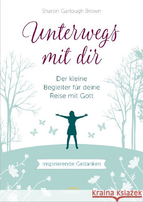 Unterwegs mit dir - Geschenkausgabe : Der kleine Begleiter für deine Reise mit Gott. Inspirierende Gedanken. Brown, Sharon Garlough 9783957346544 Gerth Medien - książka