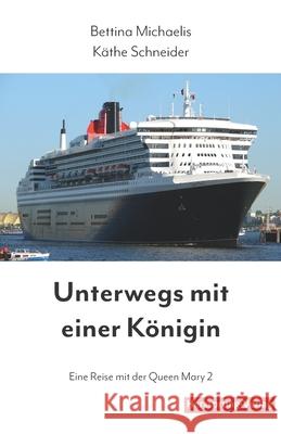 Unterwegs mit einer Königin: Eine Reise mit der Queen Mary 2 Schneider, Käthe 9783861969587 Herzsprung-Verlag - książka