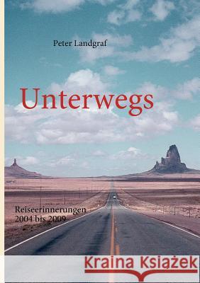 Unterwegs: Reiseerinnerungen 2004 bis 2009 Landgraf, Peter 9783839133453 Books on Demand - książka