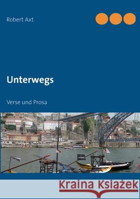 Unterwegs: Verse und Prosa Robert Axt 9783732241323 Books on Demand - książka