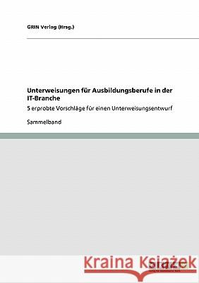 Unterweisungen für Ausbildungsberufe in der IT-Branche: 5 erprobte Vorschläge für einen Unterweisungsentwurf (Hrsg )., Grin Verlag 9783640187935 Grin Verlag - książka