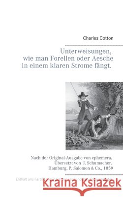 Unterweisungen, wie man Forellen oder Aesche in einem klaren Strome fängt. Charles Cotton, Joachim Schück 9783752899528 Books on Demand - książka