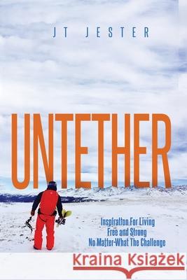 Untether: Inspiration for Living Free and Strong No Matter What the Challenge Jt Mestdagh 9781513649986 JT Mestdagh - książka