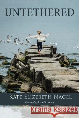 Untethered Kate Elizebeth Nagel 9781504327343 Balboa Press - książka