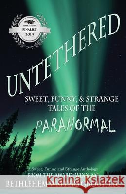 Untethered: Sweet, Funny, and Strange Tales of the Paranormal Marianne H. Donley Carol L. Wright 9780989265041 Bethlehem Writers Group, LLC - książka