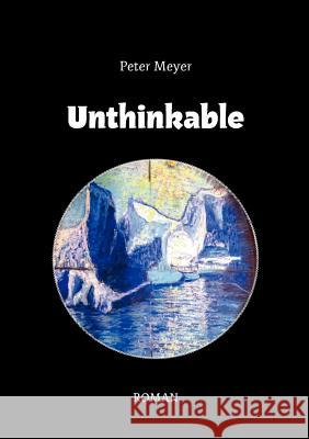 Unthinkable: Roman Meyer, Peter 9783844895391 Books on Demand - książka