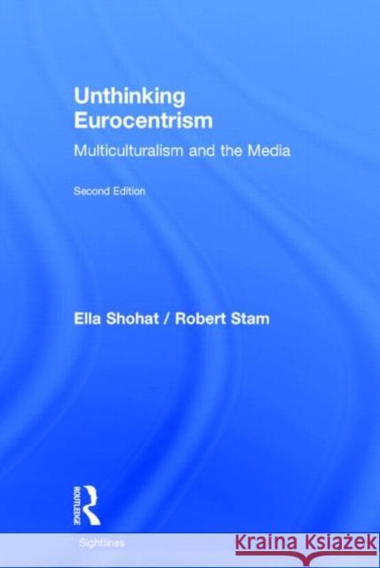 Unthinking Eurocentrism: Multiculturalism and the Media Shohat, Ella 9780415538596 Routledge - książka