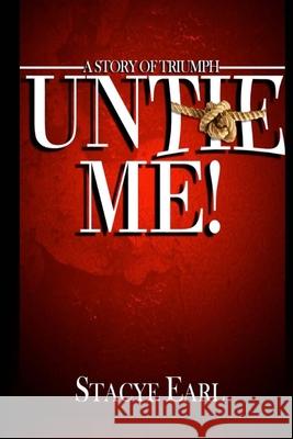 Untie Me: A Story of Triumph Stacye L. Earl 9781984169907 Createspace Independent Publishing Platform - książka