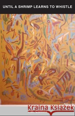 Until a Shrimp Learns to Whistle T. M. Collins 9781740274043 Ginninderra Press - książka