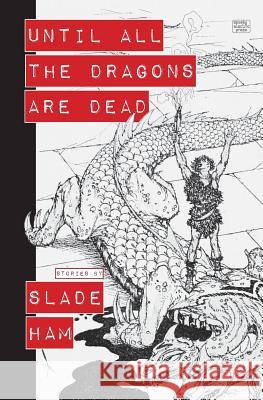 Until All the Dragons Are Dead Slade Ham 9780692094655 Spooky Electric Press - książka
