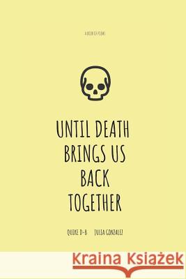 Until Death Brings Us Back Together Julia Gonzalez Quike D-B 9781795885478 Independently Published - książka