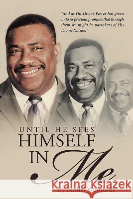 Until He Sees Himself in Me Basilel Woodside 9781512721171 WestBow Press - książka