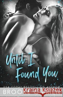 Until I Found You: A Second Chance Small Town Romance Brooke O'Brien   9781954061125 Author Brooke O'Brien LLC - książka