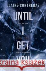 Until I Get You Contreras Claire 9788383719351 Papierowe Serca - książka