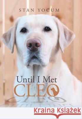 Until I Met Cleo Stan Yocum 9781796070255 Xlibris Us - książka