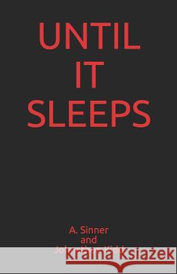 Until It Sleeps Johnathon Kidd A. Sinner 9781719892070 Independently Published - książka
