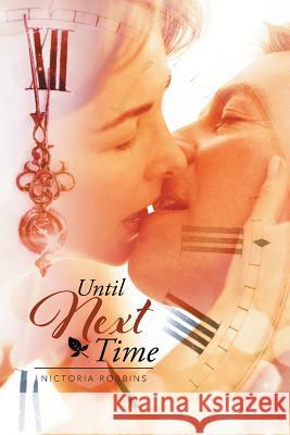 Until Next Time Nictoria Robbins 9781503502086 Xlibris Corporation - książka