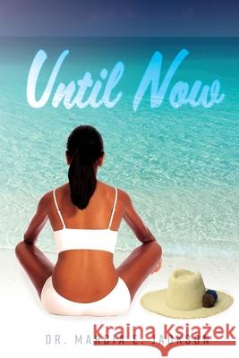 Until Now Marcia E. Jackson 9781733486484 Cocoon to Wings Publishing, LLC. - książka