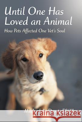 Until One Has Loved an Animal: How Pets Affected One Vet's Soul Drost DVM, Mildred A. 9781475960839 iUniverse.com - książka