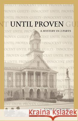 Until Proven: A Mystery in Two Parts Nora Gaskin Kelly Prelipp Lojk 9780988416406 Lystra Books and Literary Services, LLC - książka