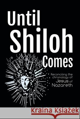 Until Shiloh Comes: Reconciling the Chronology of Jesus of Nazareth John Jennings 9781728353203 Authorhouse UK - książka