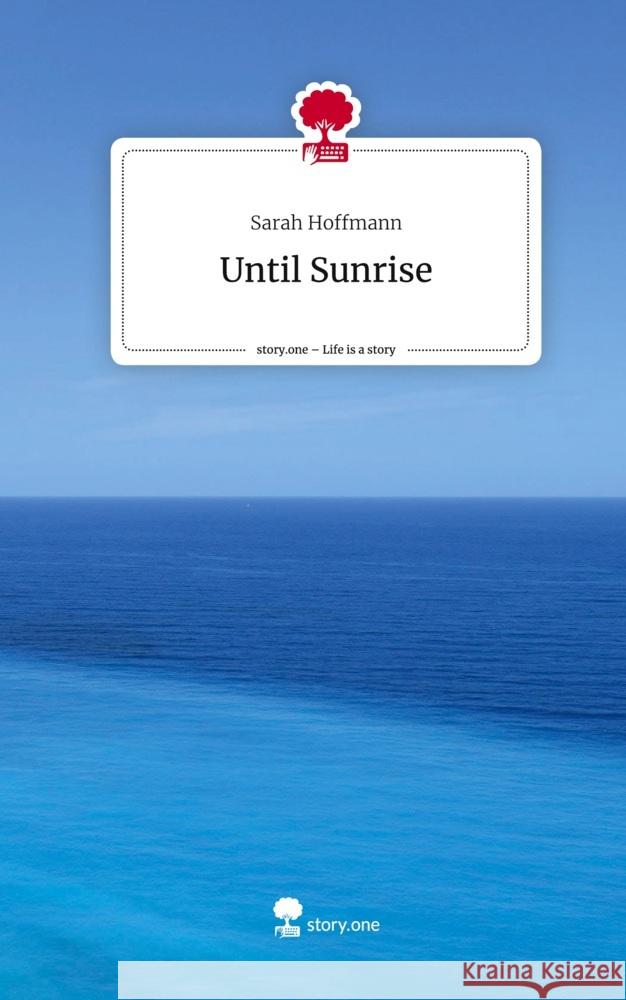 Until Sunrise. Life is a Story - story.one Hoffmann, Sarah 9783710865282 story.one publishing - książka