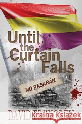 Until the Curtain Falls David Ebsworth 9781781326435 Silverwood Books - książka