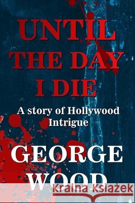 Until the Day I Die George Wood 9780578940458 Barberry Books - książka