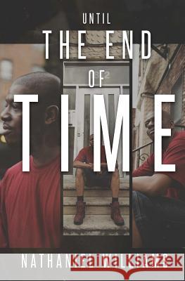 Until the End of Time Mr Nathaniel B. Williams 9781729556276 Createspace Independent Publishing Platform - książka