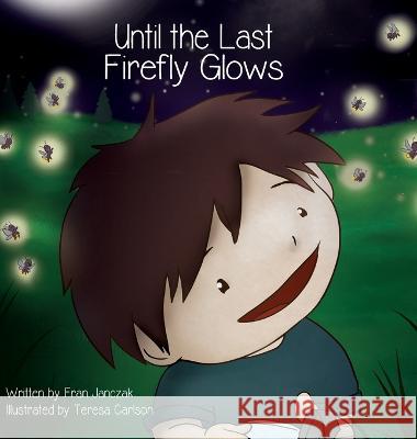 Until the Last Firefly Glows Fran Janczak Teresa Carlson  9781645384397 Orange Hat Publishing - książka