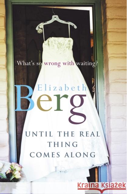 Until The Real Thing Comes Along Elizabeth Berg 9780099451761 ARROW BOOKS LTD - książka