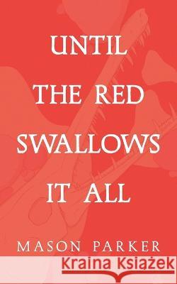 Until the Red Swallows It All Mason Parker   9781951226145 Trident Business Partners - książka