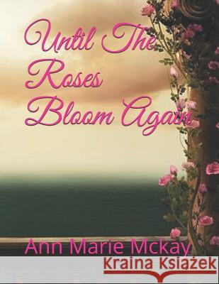 Until the Roses Bloom Again Ann Marie McKay 9781724035035 Independently Published - książka