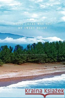 Until There Was You My Sweet Heart Christina Ragozzino 9781450005111 Xlibris Corporation - książka