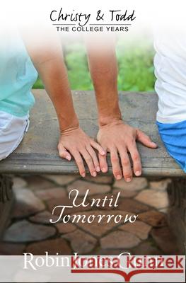 Until Tomorrow Christy & Todd: College Years Book 1 Robin Jones Gunn 9781942704003 Robins Nest Productions, Inc - książka