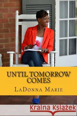 Until Tomorrow Comes Ladonna Marie 9781492238225 Createspace - książka