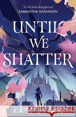 Until We Shatter: an epic, addictive and romantic heist fantasy and Sunday Times bestseller Kate Dylan 9781399728737 Hodder & Stoughton - książka