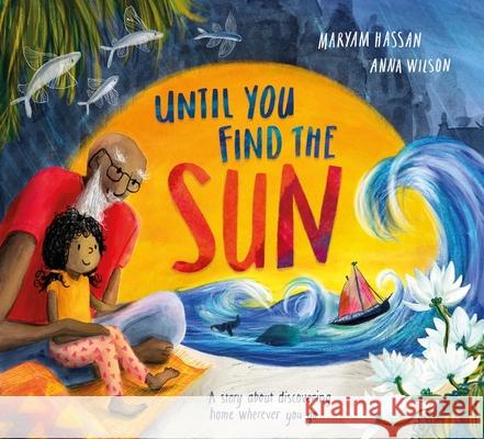 Until You Find The Sun: A story about discovering home wherever you go Maryam Hassan 9781444969344 HACHETTE CHILDREN - książka