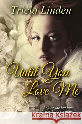 Until You Love Me: a Jules Vanderzeit novel Tricia Linden 9781946177094 Kingsburg Press - książka