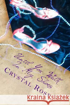 Until You Walk In My Shoes Rose, Crystal 9781503350953 Createspace - książka