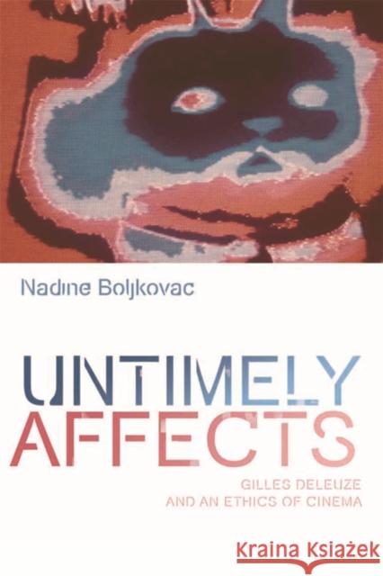Untimely Affects: Gilles Deleuze and an Ethics of Cinema Nadine Boljkovac 9781474404747 Edinburgh University Press - książka