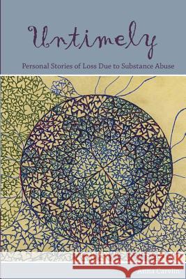 Untimely: Personal stories of loss due to substance abuse Carvlin, Anna 9781481936453 Createspace - książka